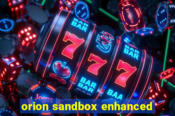 orion sandbox enhanced